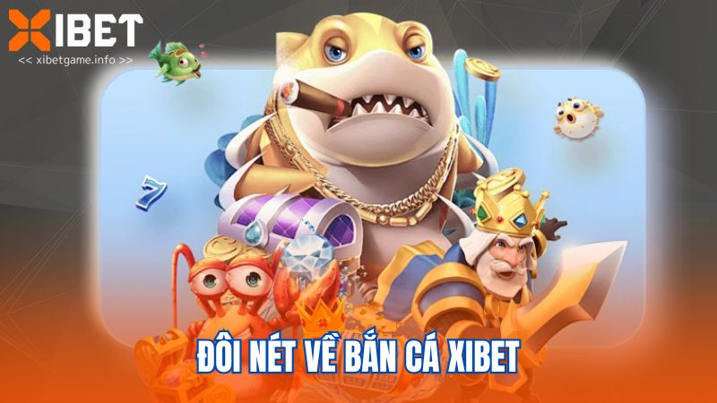 Đôi nét về bắn cá XIBET