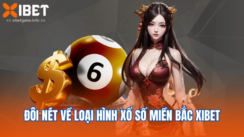 Đôi nét về loại hình xổ số miền Bắc XIBET