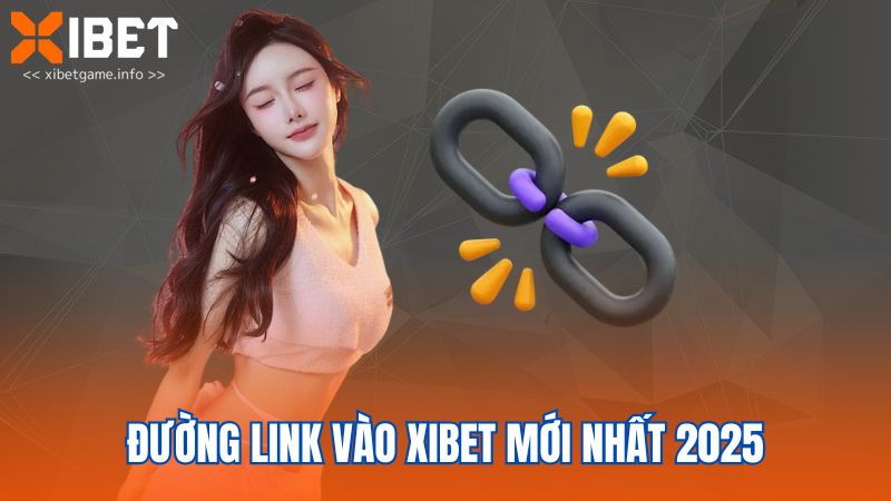 Đường link vào XIBET mới nhất 2025