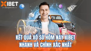 Kết Quả Xổ Số Hôm Nay XIBET Nhanh Và Chính Xác Nhất