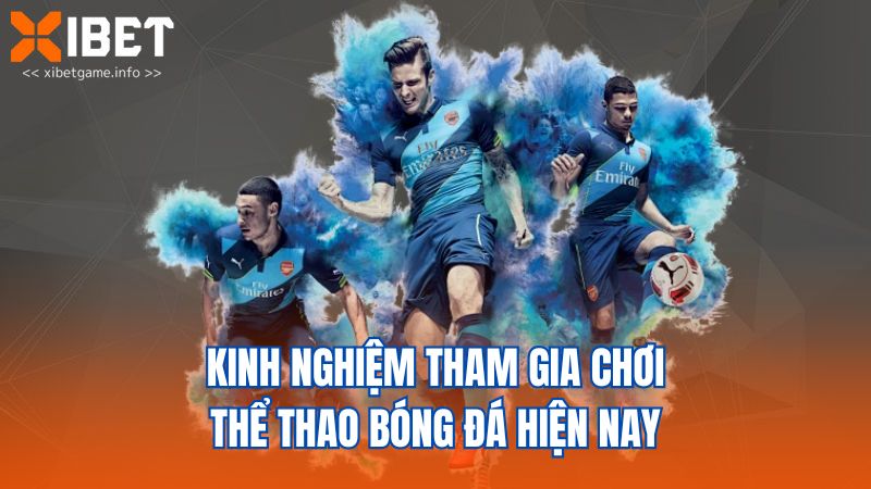 Kinh nghiệm tham gia chơi thể thao bóng đá hiện nay