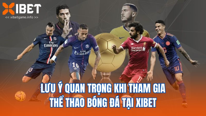 Lưu ý quan trọng khi tham gia thể thao bóng đá tại XIBET