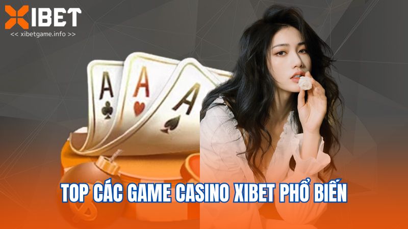Top các game casino Xibet phổ biến