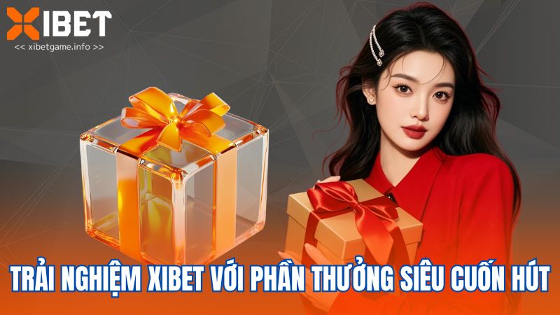Trải nghiệm XIBET với phần thưởng siêu cuốn hút